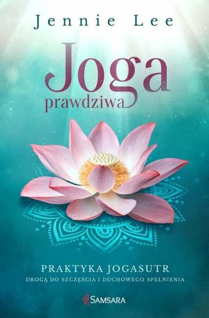 Joga prawdziwa Praktyka Jogasutr drogą do szczęścia i duchowego spełnienia - Jennie Lee | okładka