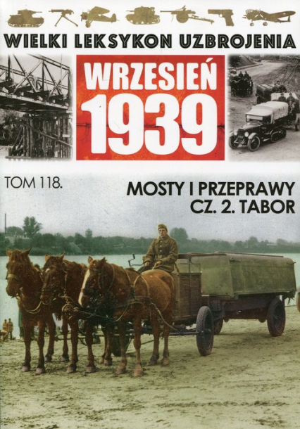 Wielki Leksykon Uzbrojenia Wrzesień 1939 Tom 118 Mosty i przeprawy Część 2 Tabor -  | okładka