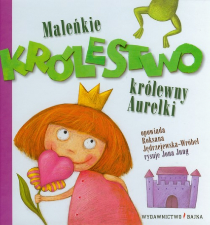 Maleńkie królestwo królewny Aurelki - Jędrzejewska-Wróbel Roksana | okładka
