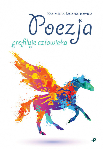 Poezja profiluje człowieka - Kazimiera Szczykutowicz | okładka
