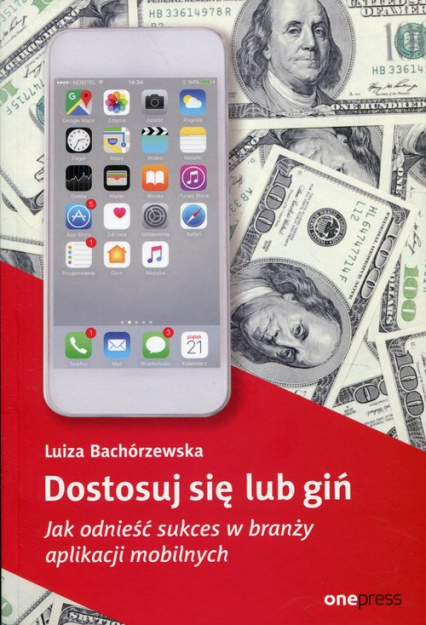 Dostosuj się lub giń Jak odnieść sukces w branży aplikacji mobilnych - Luiza Bachórzewska | okładka