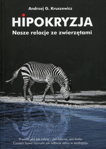 Hipokryzja Nasze relacje ze zwierzętami - Andrzej Kruszewicz | okładka