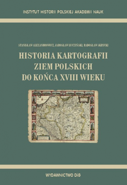 Historia kartografii ziem polskich do końca XVIII wieku - Skrycki Radosław, Łuczyński Jarosław | okładka