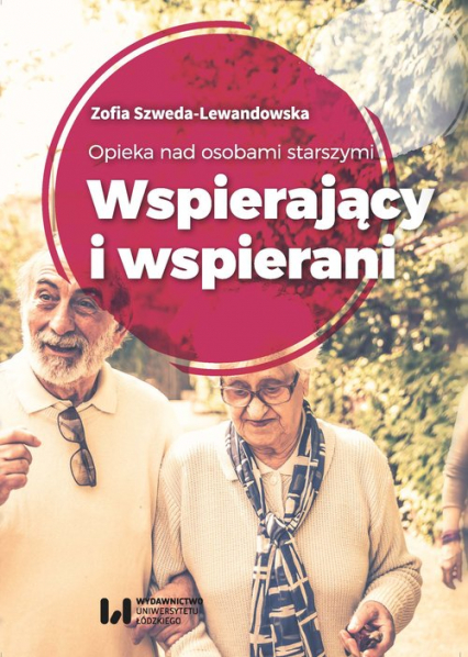 Opieka nad osobami starszymi Wspierający i wspierani - Zofia Szweda-Lewandowska | okładka