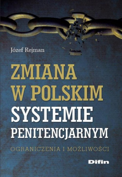 Zmiana w polskim systemie penitencjarnym Ograniczenia i możliwości - Józef Rejman | okładka