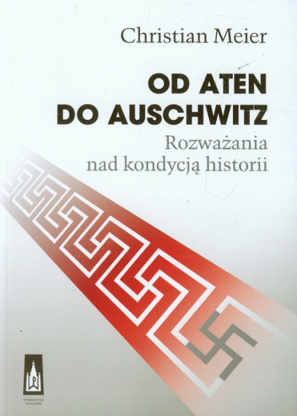 Od Aten do Auschwitz Rozważania nad kondycją historii - Chrisian Meier | okładka