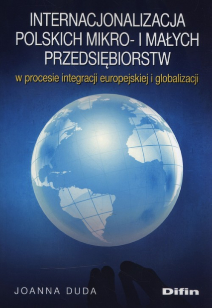 Internacjonalizacja polskich mikro- i małych przedsiębiorstw w procesie integracji europejskiej i globalizacji - Duda Joanna | okładka