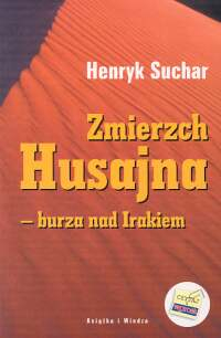 Zmierzch Husajna burza nad Irakiem - Henryk Suchar | okładka