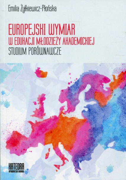 Europejski wymiar w edukacji młodzieży akademickiej Studium porównawcze - Emilia Żyłkiewicz-Płońska | okładka