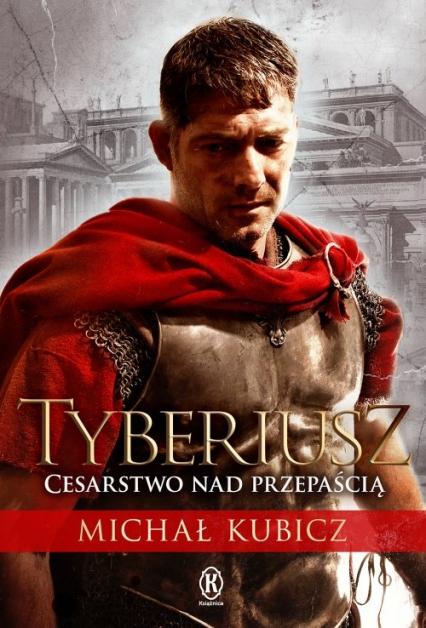 Tyberiusz Cesarstwo nad przepaścią - Michał Kubicz | okładka