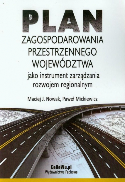 Plan zagospodarowania przestrzennego województwa jako instrument zarządzania rozwojem regionalnym - Mickiewicz Paweł | okładka