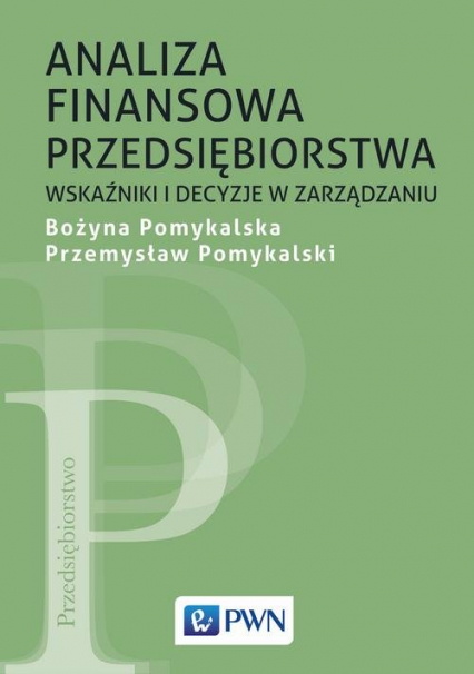Analiza finansowa przedsiębiorstwa Wskaźniki i decyzje w zarządzaniu - Pomykalska Bożyna, Pomykalski Przemysław | okładka