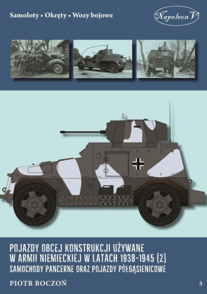 Pojazdy obcej konstrukcji używane w armii niemieckiej w latach 1938-1945 (2) Samochody pancerne - Piotr Boczoń | okładka