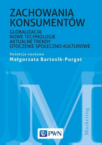 Zachowania konsumentów Globalizacja, nowe technologie, aktualne trendy, otoczenie społeczno-kulturowe - Małgorzata Bartosik-Purgat | okładka
