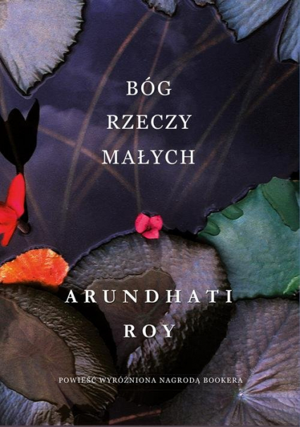 Bóg rzeczy małych - Arundhati Roy | okładka