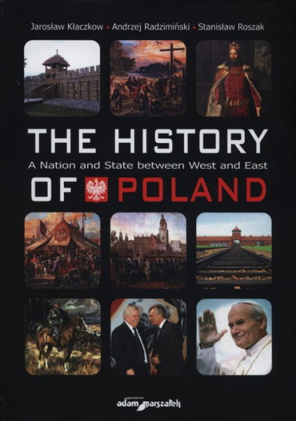 The history of Poland A National and State between West and East - Roszak Stanisław | okładka