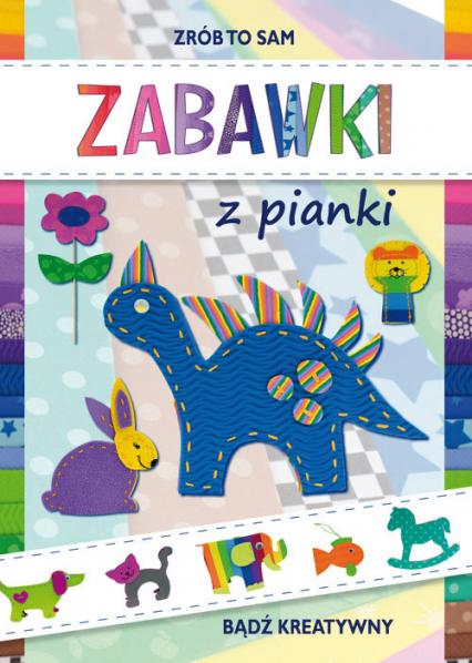 Zabawki z pianki Bądź kreatywny - Beata Guzowska | okładka