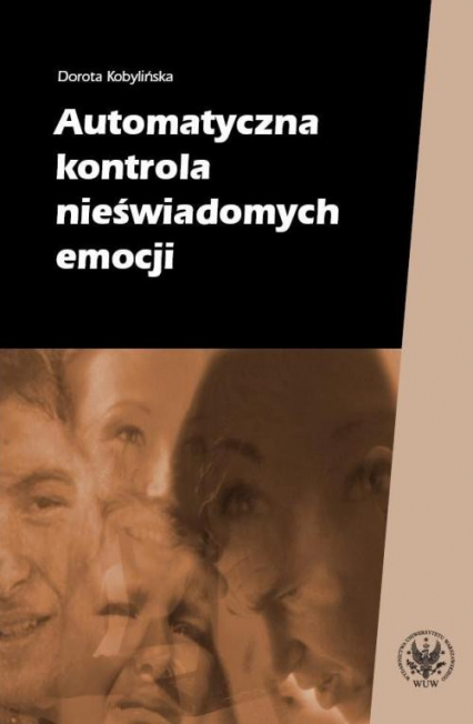 Automatyczna kontrola nieświadomych emocji - Dorota Kobylińska | okładka
