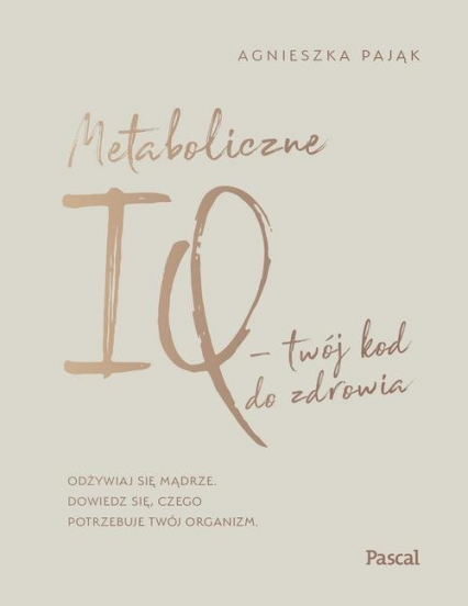 Metaboliczne IQ - twój kod do zdrowia - Agnieszka Pająk | okładka