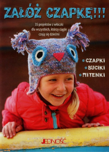Załóż czapkę 35 projektów z włóczki dla wszystkich którzy ciągle czują się dziećmi - Fiona Goble | okładka