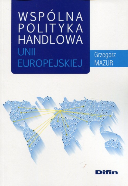 Wspólna polityka handlowa Unii Europejskiej - Grzegorz Mazur | okładka
