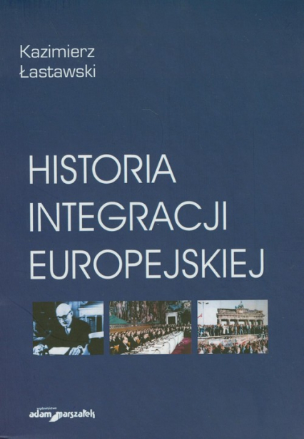 Historia integracji europejskiej - Kazimierz Łastawski | okładka