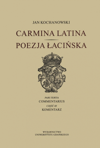 Carmina latina Poezja Łacińska Część 3 Komentarz - Jan Kochanowski | okładka