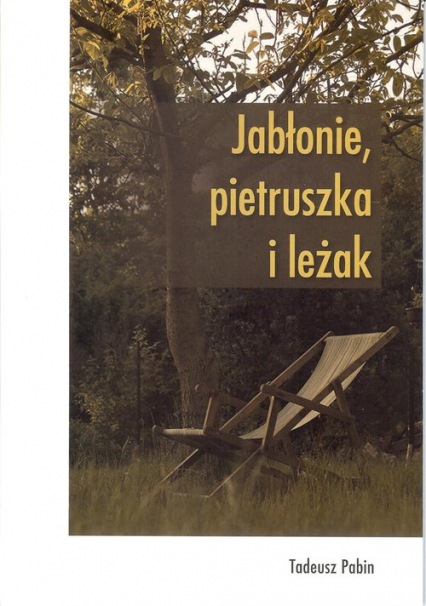 Jabłonie pietruszka i leżak - Tadeusz Pabin | okładka