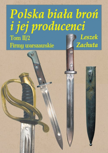 Polska biała broń i jej producenci Tom 2 - Zachuta Leszek | okładka