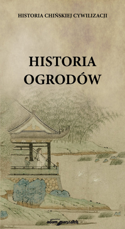 Historia chińskiej cywilizacji Historia ogrodów - Karolina Kasprzak | okładka