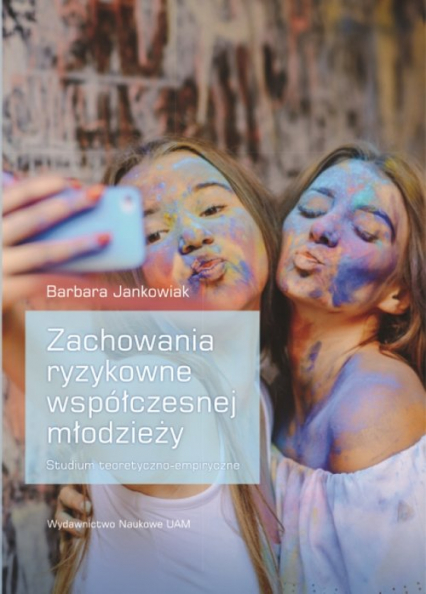 Zachowania ryzykowne współczesnej młodzieży Studium teoretyczno-empiryczne - Barbara Jankowiak | okładka