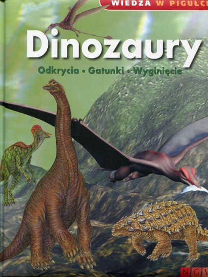 Wiedza w pigułce Dinozaury Odkrycia Gatunki Wyginięcie -  | okładka