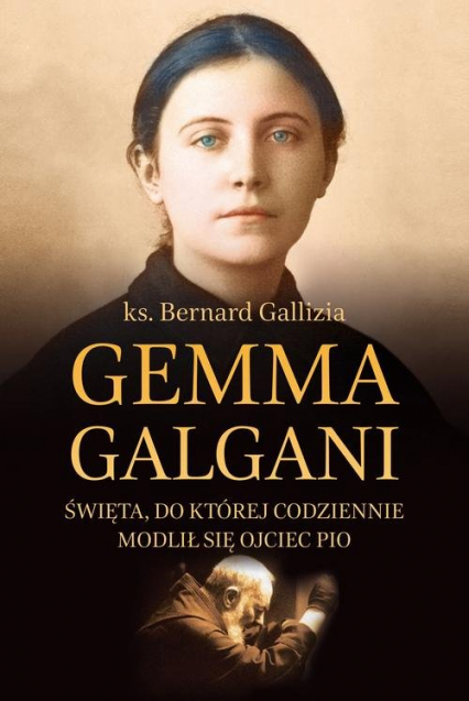 Gemma Galgani Święta, do której codziennie modlił się ojciec Pio - Bernard Gallizia | okładka
