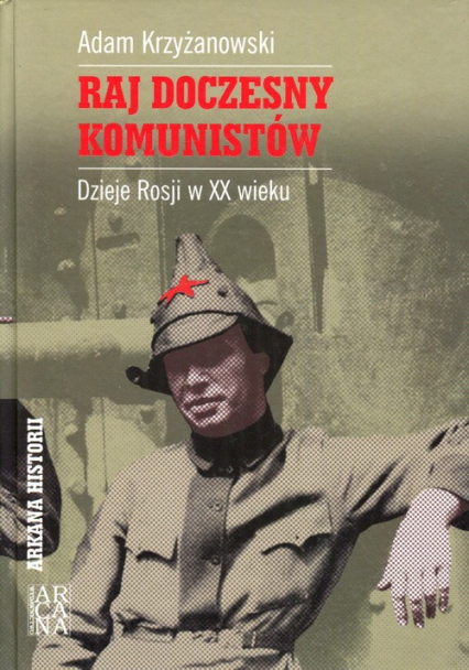 Raj doczesny komunistów Dzieje Rosji w XX wieku - Adam Krzyżanowski | okładka