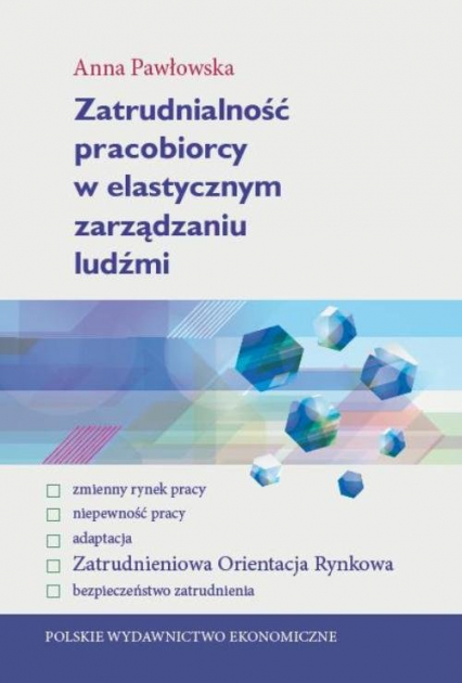 Zatrudnialność pracobiorcy w elastycznym zarządzaniu ludźmi - Anna Pawłowska | okładka