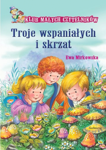 Troje wspaniałych i skrzat Klub Małych Czytelników - Ewa Mirkowska | okładka