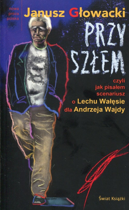 Przyszłem czyli jak pisałem scenariusz o Lechu Wałęsie dla Andrzeja Wajdy - Janusz Głowacki | okładka
