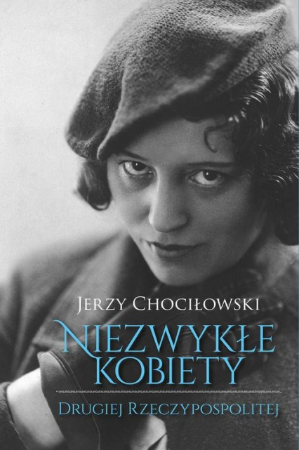 Niezwykłe kobiety Drugiej Rzeczypospolitej - Jerzy Chociłowski | okładka