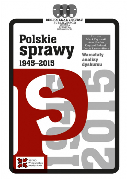 Polskie sprawy 1945-2015 - Czyżewski Marek, Horolets Anna, Podemski Krzysztof, Rancew-Sikora Dorota (redakcja) | okładka