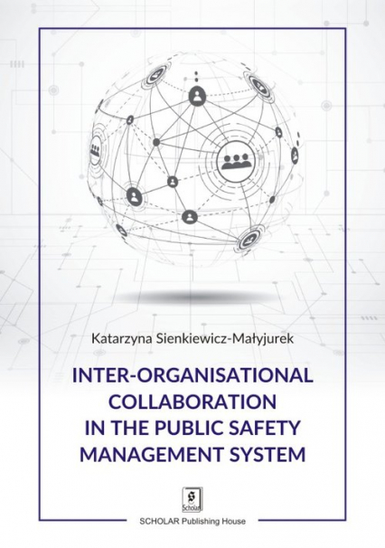 Inter-organisational Collaboration in the Public Safety Management System - Katarzyna Sienkiewicz-Małyjurek | okładka