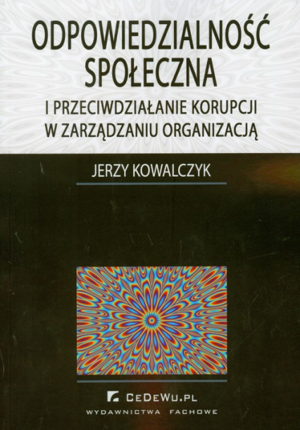 Odpowiedzialność społeczna i przeciwdziałanie korupcji w zarządzaniu organizacją - Jerzy Kowalczyk | okładka