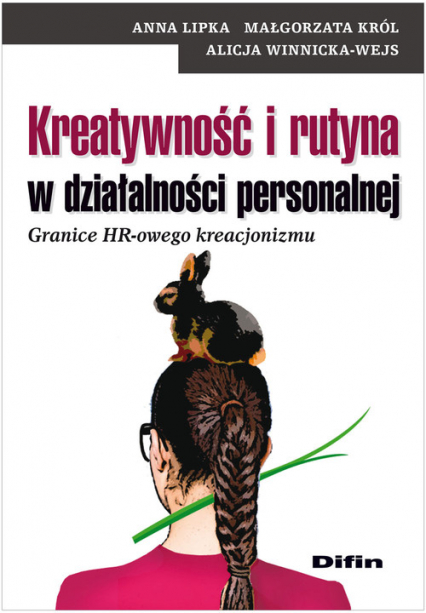 Kreatywność i rutyna w działalności personalnej Granice HR-owego kreacjonizmu - Anna Lipka, Król Małgorzata, Winnicka-Wejs Alicja | okładka