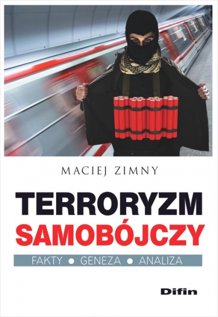 Terroryzm samobójczy Fakty, geneza, analiza - Maciej Zimny | okładka