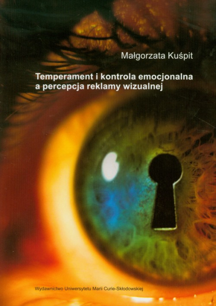 Temperament i kontrola emocjonalna a percepcja reklamy wizualnej - Małgorzata Kuśpit | okładka