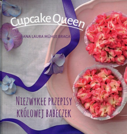 Cupcake Queen Niezwykłe przepisy królowej babeczek - Muhle Braga Ana Laura | okładka