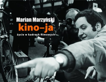 Kino-ja Życie w kadrach filmowych - Marian Marzyński | okładka