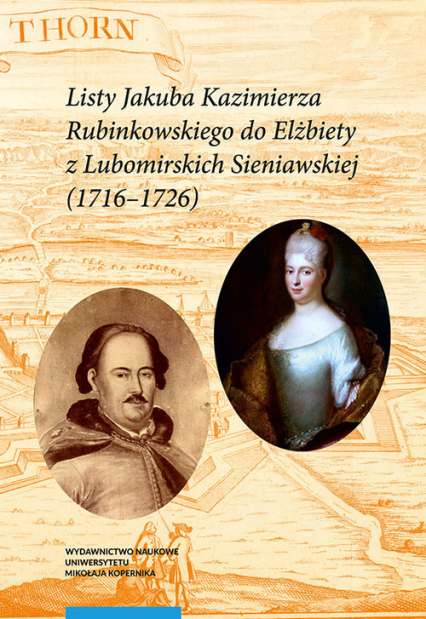 Listy Jakuba Kazimierza Rubinkowskiego do Elżbiety z Lubomirskich Sieniawskiej (1716-1726) -  | okładka