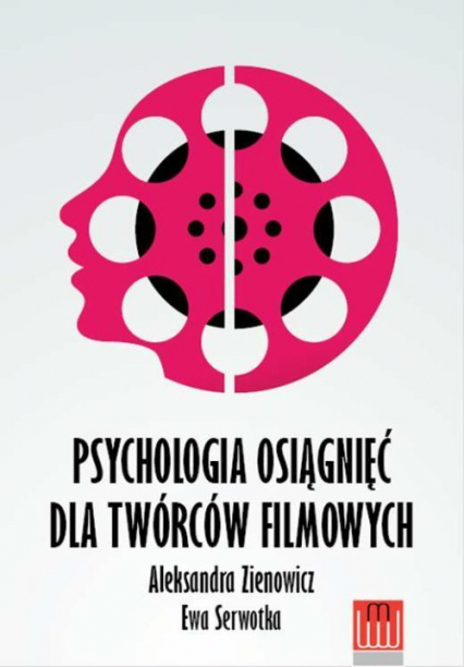 Psychologia osiągnieć dla twórców filmowych - Zienowicz Aleksandra, Serwotka Ewa | okładka