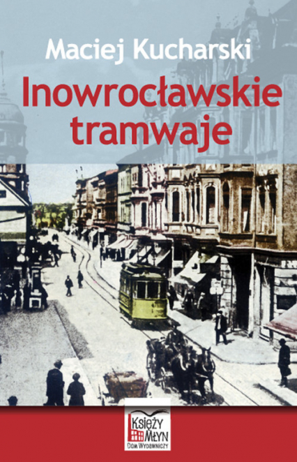 Inowrocławskie tramwaje - Maciej Kucharski | okładka