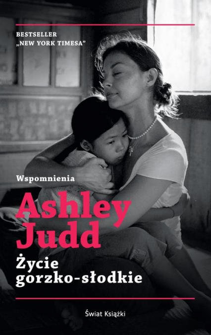 Życie gorzko-słodkie - Ashley Judd | okładka